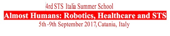 4th STS Italia Summer School Almost Humans: Robotics, Healthcare and STS September 5th– 9th, 2017 Catania, Italy